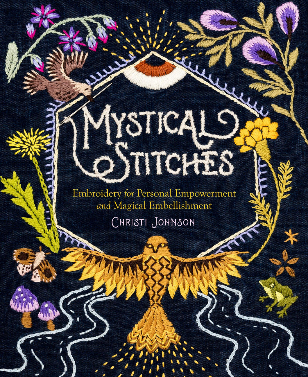 Mystical Stitches ~ Embroidery for Personal Empowerment and Magical Embellishment, By Christi Johnson